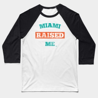 Miami Raised Me Baseball T-Shirt